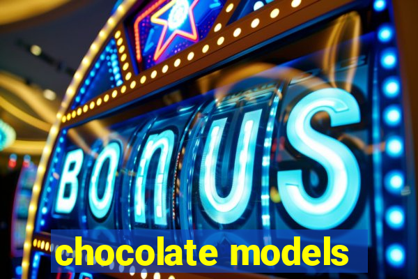 chocolate models